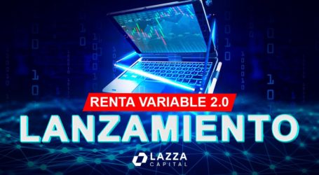 Introduciendo Renta Variable 2.0: el nuevo lanzamiento financiero presentado por Lazza Capital